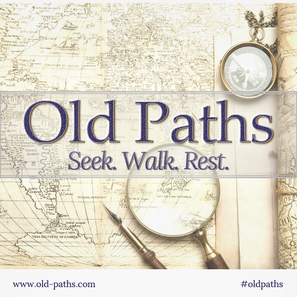 The Old Paths: Seek, Walk, Rest