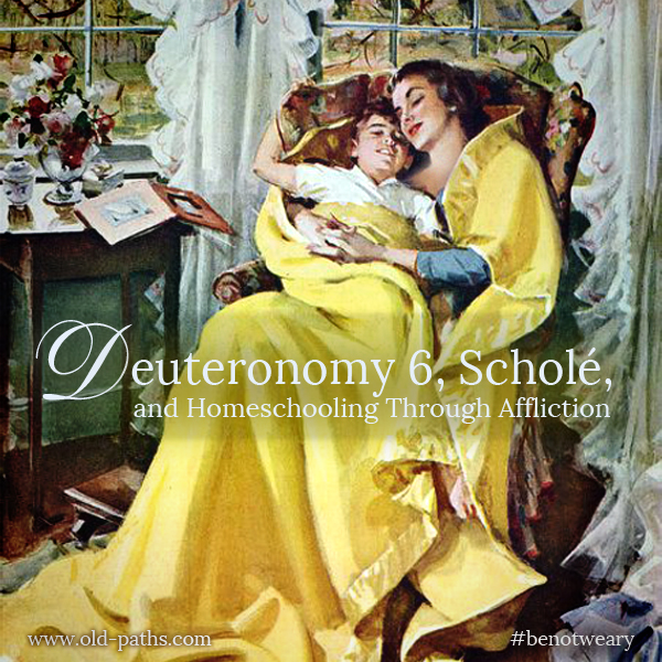Deuteronomy 6, Scholé, and Homeschooling Through Affliction